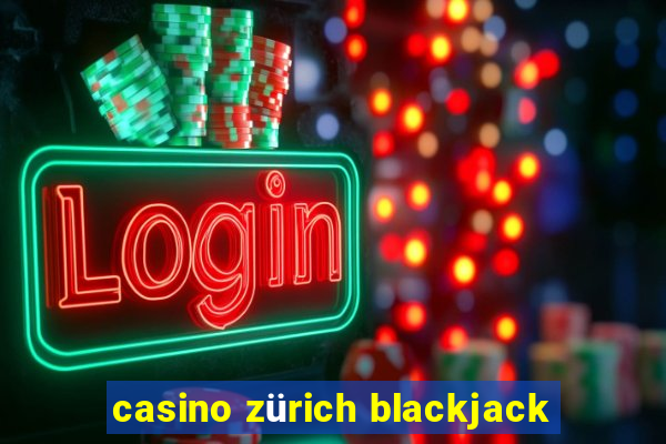 casino zürich blackjack