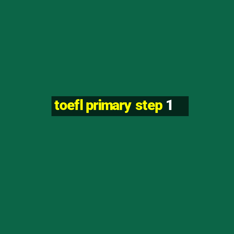 toefl primary step 1