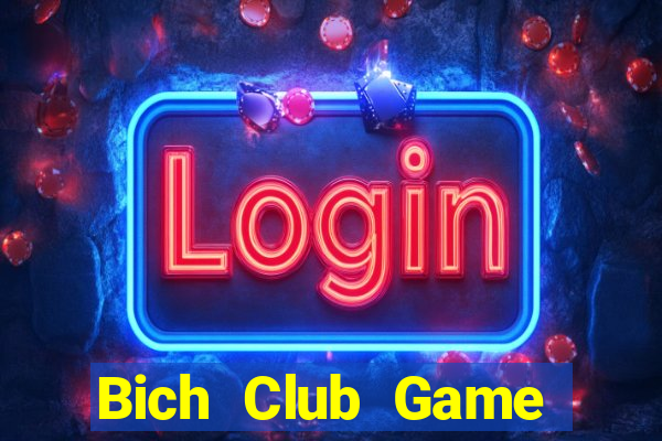 Bich Club Game Bài Uy Tín Nhất 2022