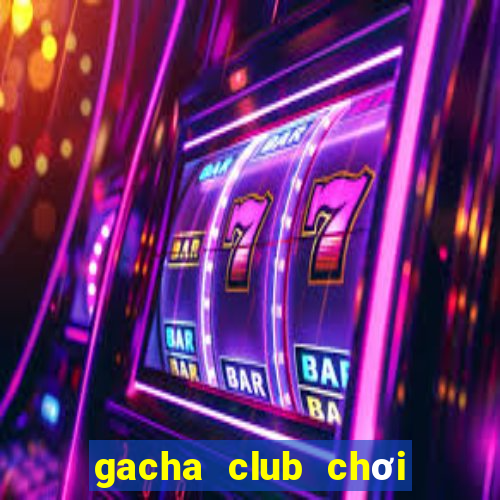 gacha club chơi miễn phí