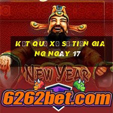 kết quả Xổ Số Tiền Giang ngày 17