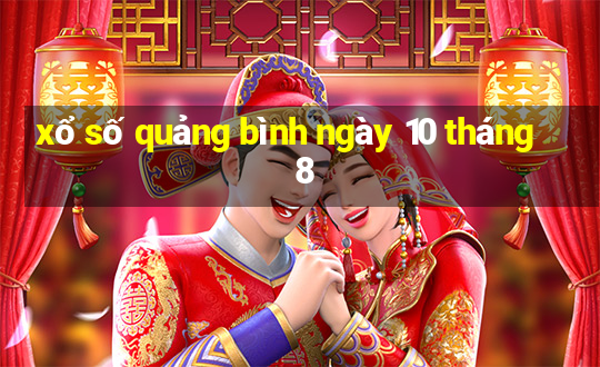 xổ số quảng bình ngày 10 tháng 8