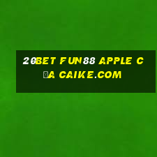 20bet Fun88 Apple của Caike.com