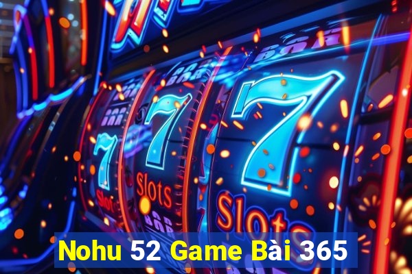 Nohu 52 Game Bài 365