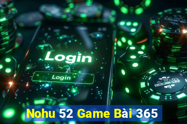 Nohu 52 Game Bài 365