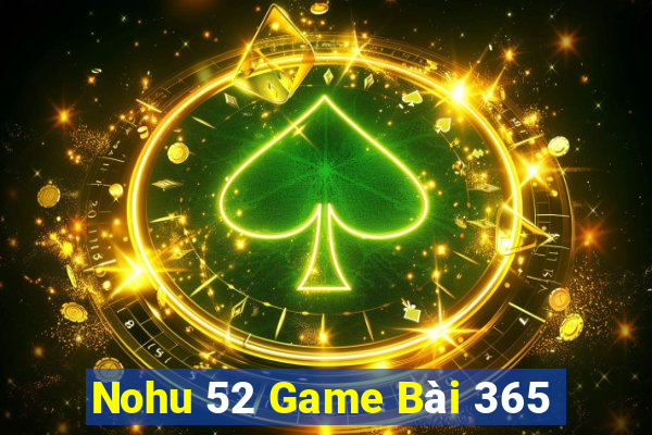 Nohu 52 Game Bài 365