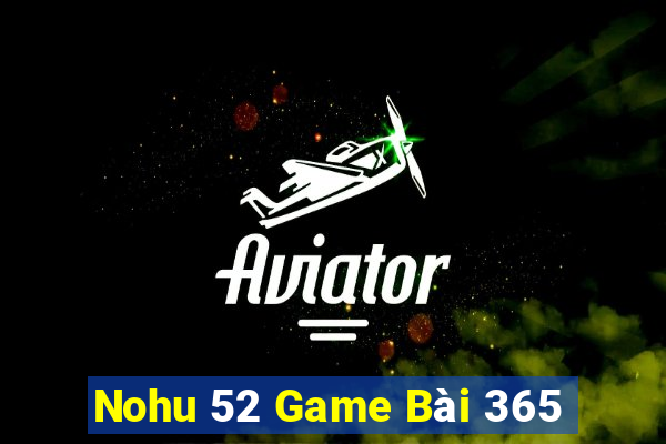 Nohu 52 Game Bài 365