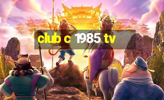 club c 1985 tv