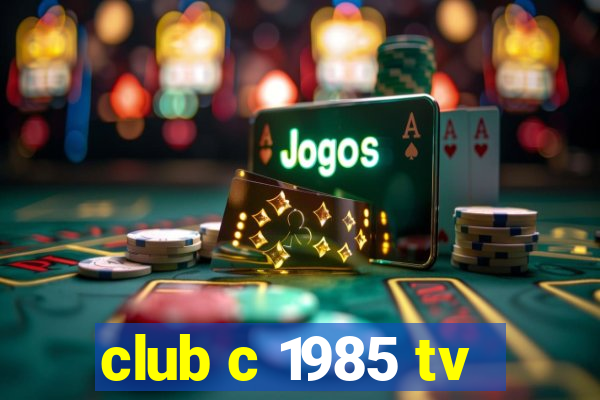 club c 1985 tv