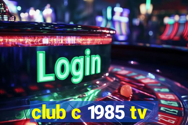 club c 1985 tv