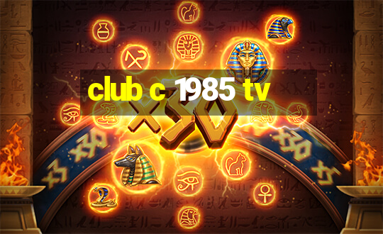 club c 1985 tv