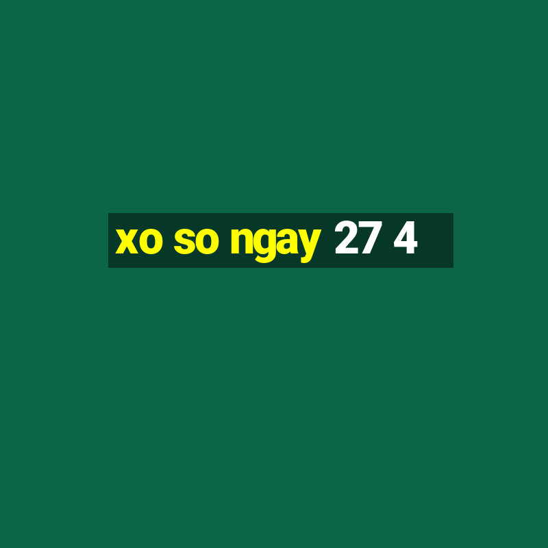 xo so ngay 27 4