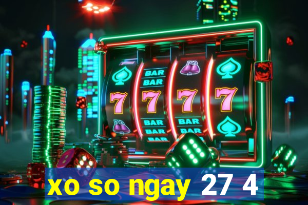 xo so ngay 27 4