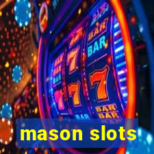 mason slots