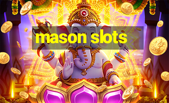 mason slots