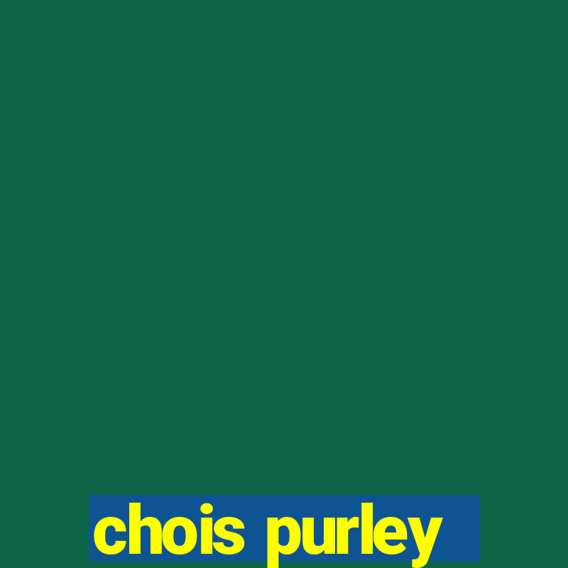 chois purley