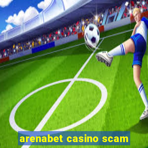 arenabet casino scam