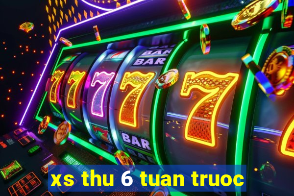 xs thu 6 tuan truoc