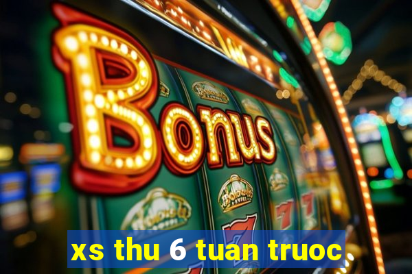 xs thu 6 tuan truoc