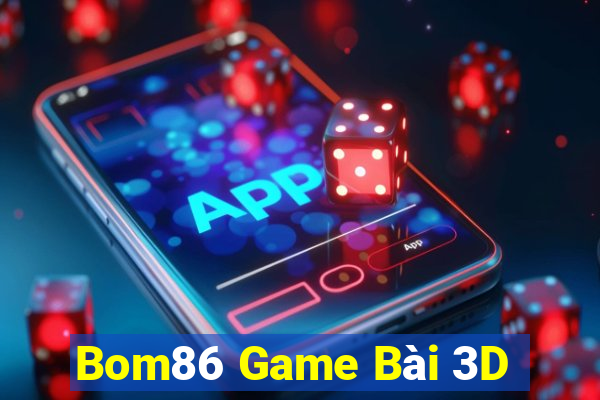 Bom86 Game Bài 3D