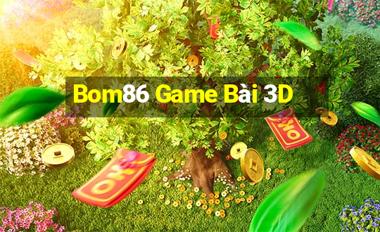 Bom86 Game Bài 3D