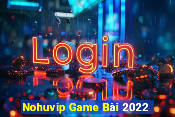 Nohuvip Game Bài 2022