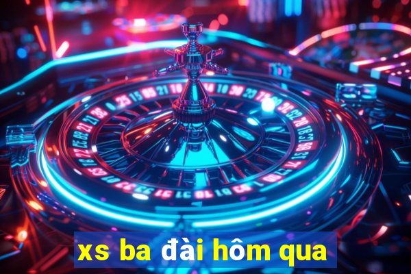 xs ba đài hôm qua