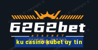 ku casino kubet uy tín