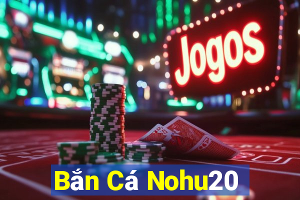 Bắn Cá Nohu20