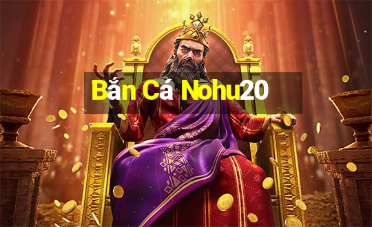 Bắn Cá Nohu20