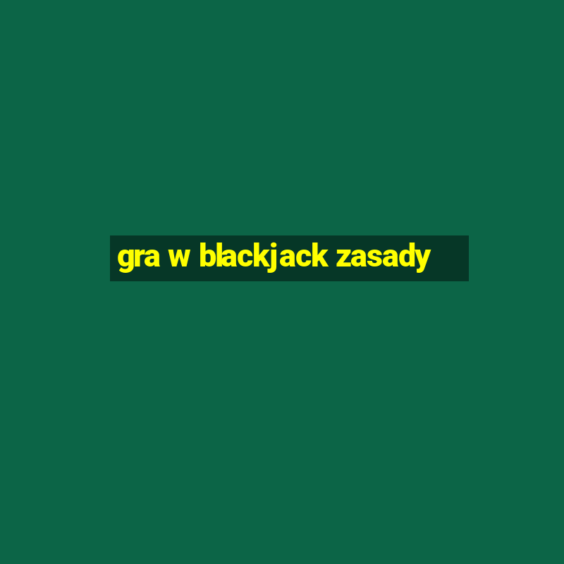 gra w blackjack zasady