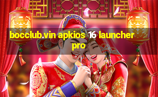 bocclub.vin apkios 16 launcher pro