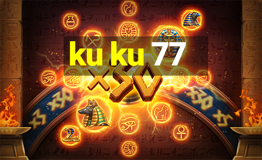 ku ku 77