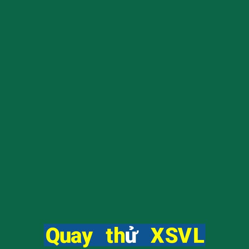 Quay thử XSVL ngày 23