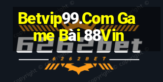 Betvip99.Com Game Bài 88Vin