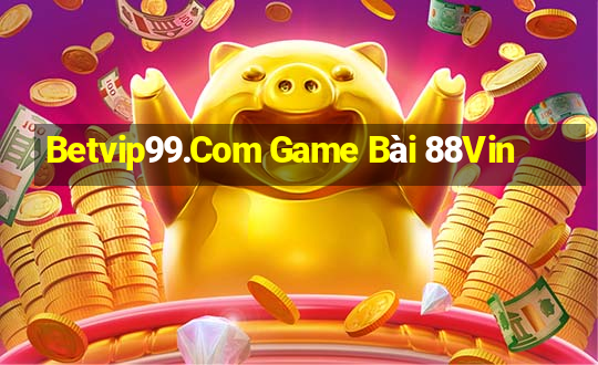 Betvip99.Com Game Bài 88Vin