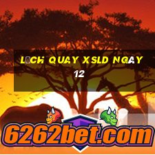 Lịch quay XSLD ngày 12