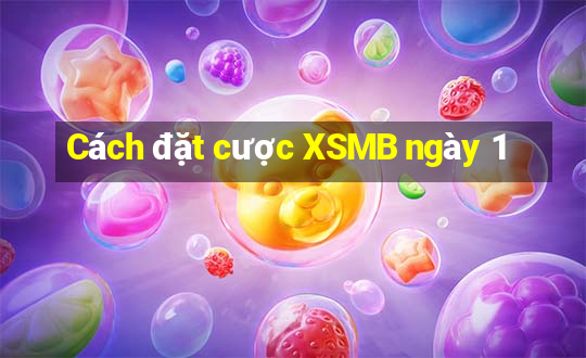 Cách đặt cược XSMB ngày 1