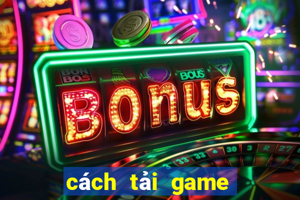 cách tải game đổi thưởng