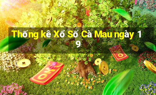 Thống kê Xổ Số Cà Mau ngày 19