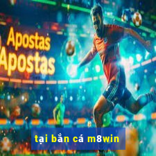 tại bắn cá m8win