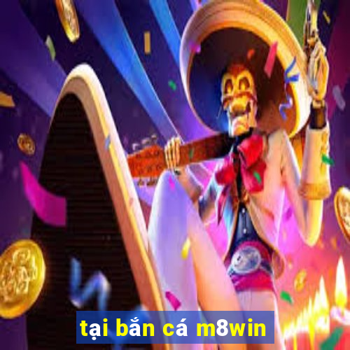 tại bắn cá m8win