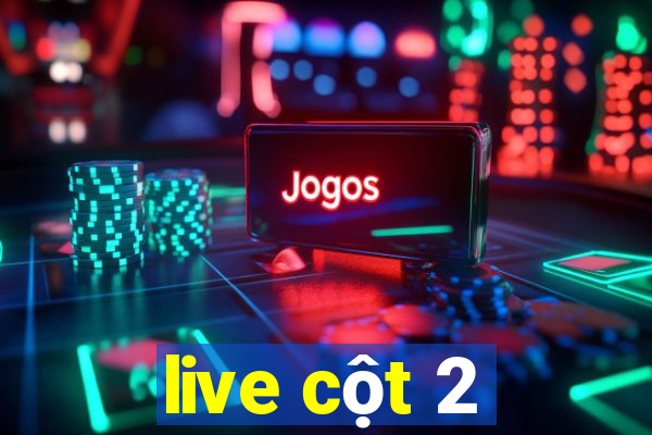 live cột 2