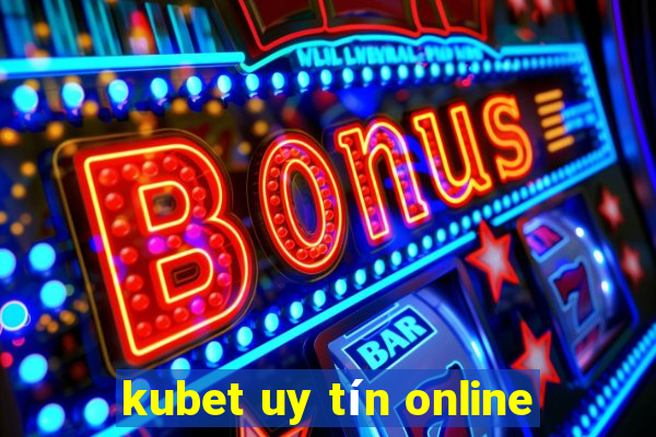 kubet uy tín online