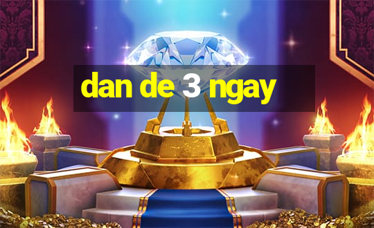 dan de 3 ngay