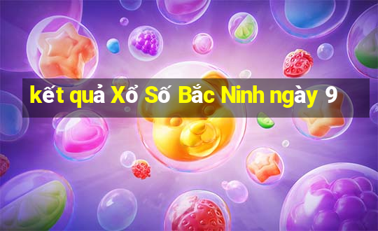 kết quả Xổ Số Bắc Ninh ngày 9