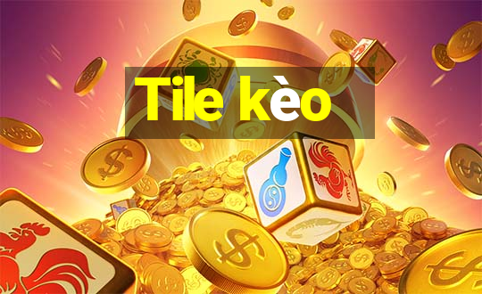 Tile kèo