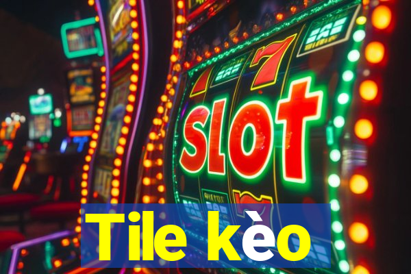 Tile kèo