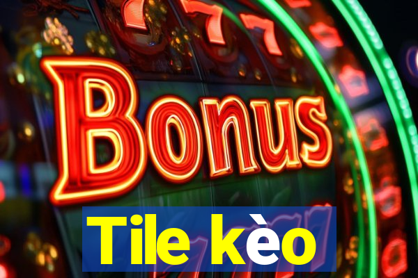 Tile kèo