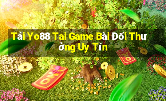 Tải Yo88 Tai Game Bài Đổi Thưởng Uy Tín